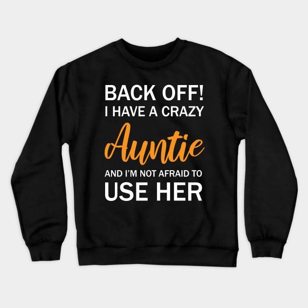 Back Off I Have A Crazy Auntie And I’m Not Afraid To Use Her Crewneck Sweatshirt by chidadesign